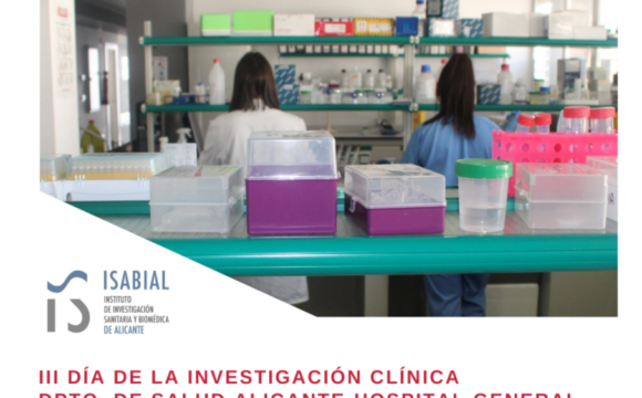 “III Día de la Investigación Clínica del Departamento de Salud de Alicante – Hospital General y V Encuentro de Investigadores del Instituto de Investigación Sanitaria y Biomédica de Alicante (ISABIAL)”