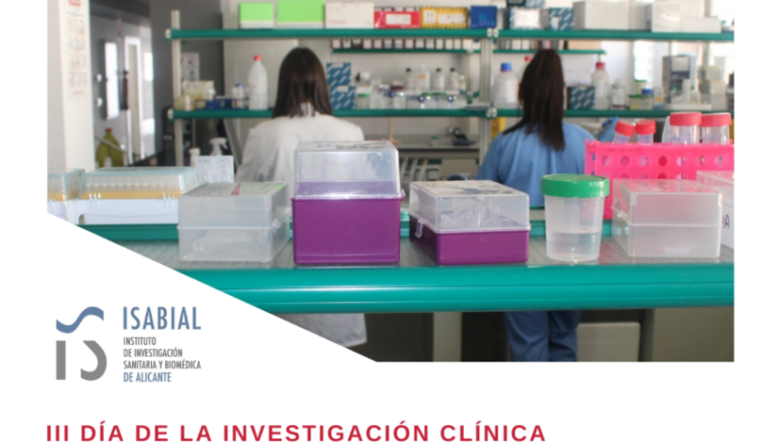 “III Día de la Investigación Clínica del Departamento de Salud de Alicante – Hospital General y V Encuentro de Investigadores del Instituto de Investigación Sanitaria y Biomédica de Alicante (ISABIAL)”